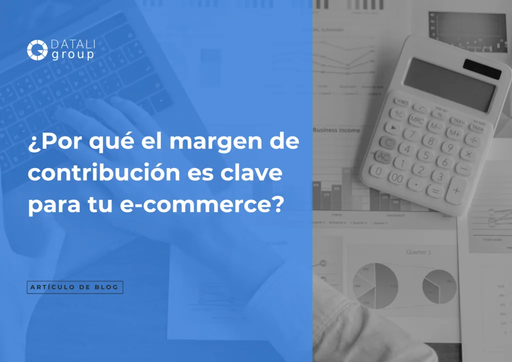 ¿Por qué el margen de contribución es clave para tu ecommerce?